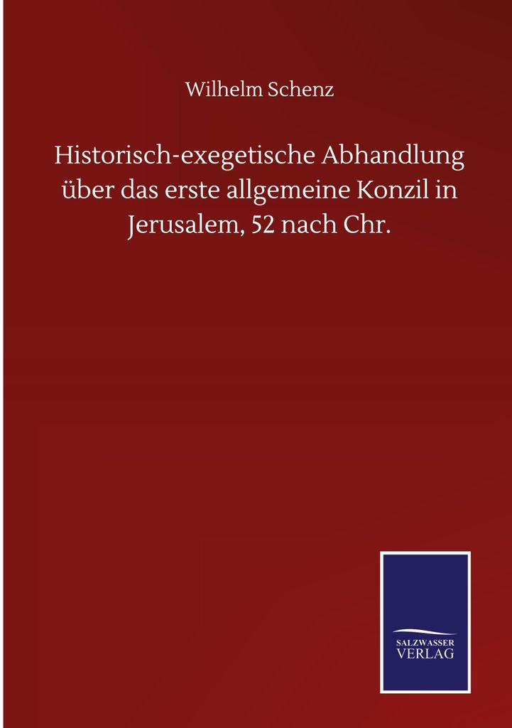 Historisch-exegetische Abhandlung über das erste allgemeine Konzil in Jerusalem, 52 nach Chr.