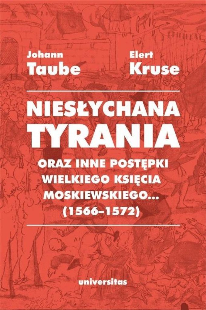 Niesłychana tyrania oraz inne postępki wielkiego... - Johann Taube, Elert Kruse