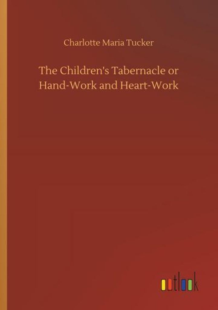 The Children's Tabernacle or Hand-Work and Heart-Work