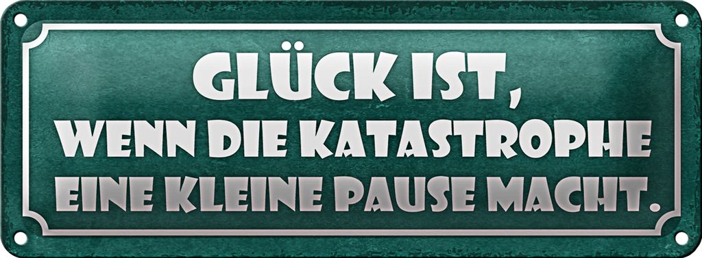 Blechschild Spruch 27x10cm Glück wenn die Katastrophe eine Pause macht