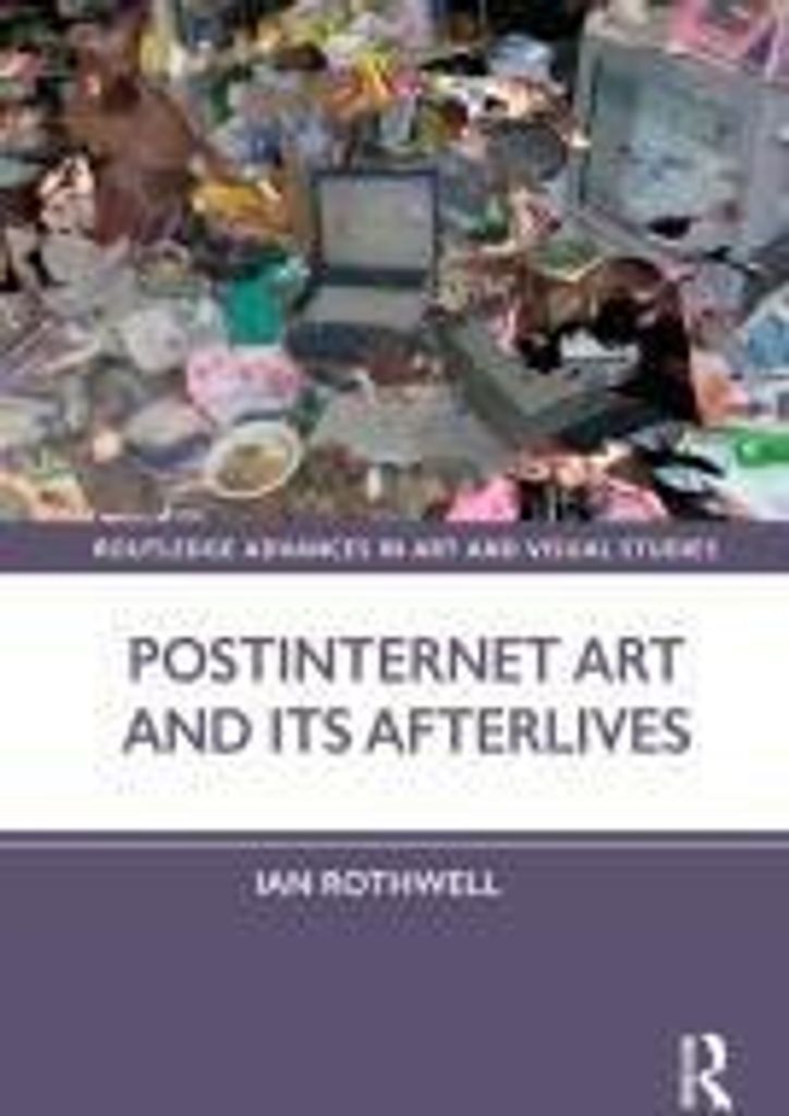 Rothwell, I: Postinternet Art and Its Afterlives