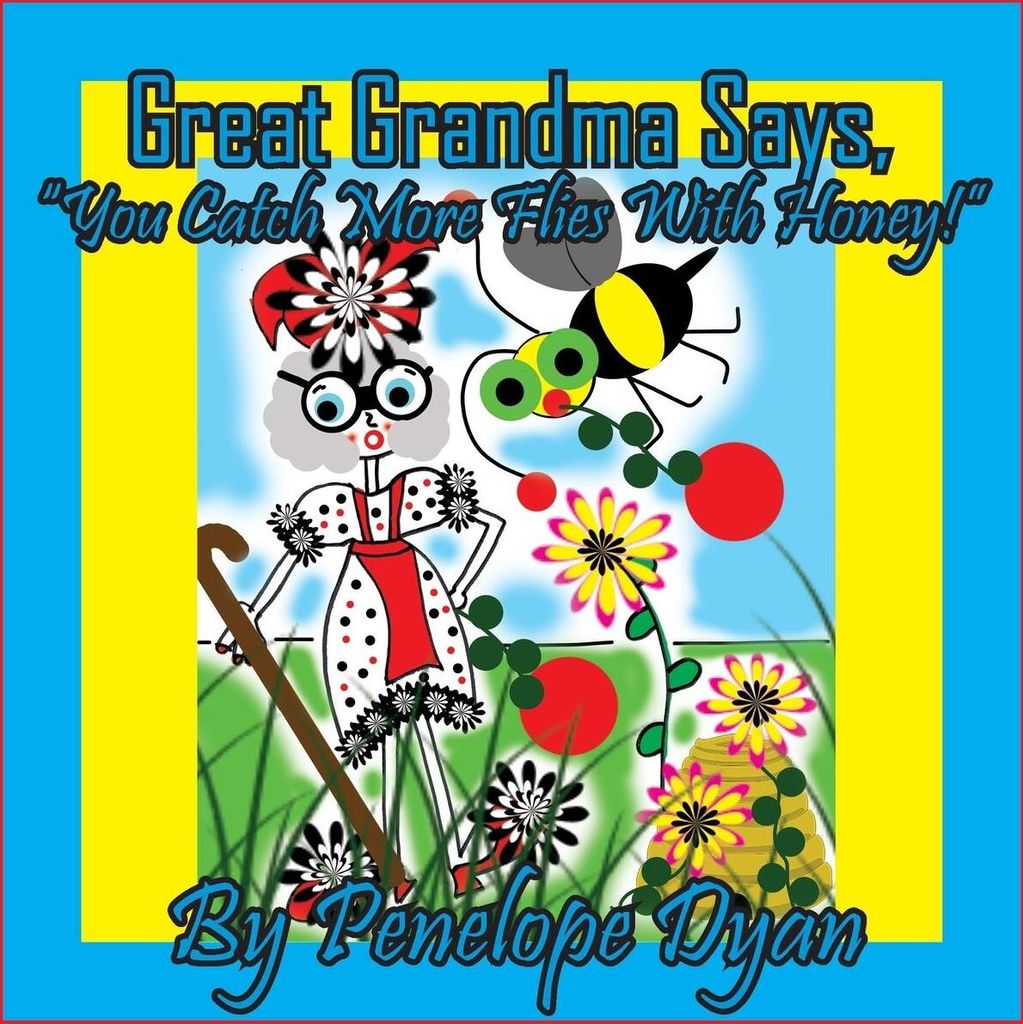 Great Grandma Says, "You Catch More Flies With Honey!"