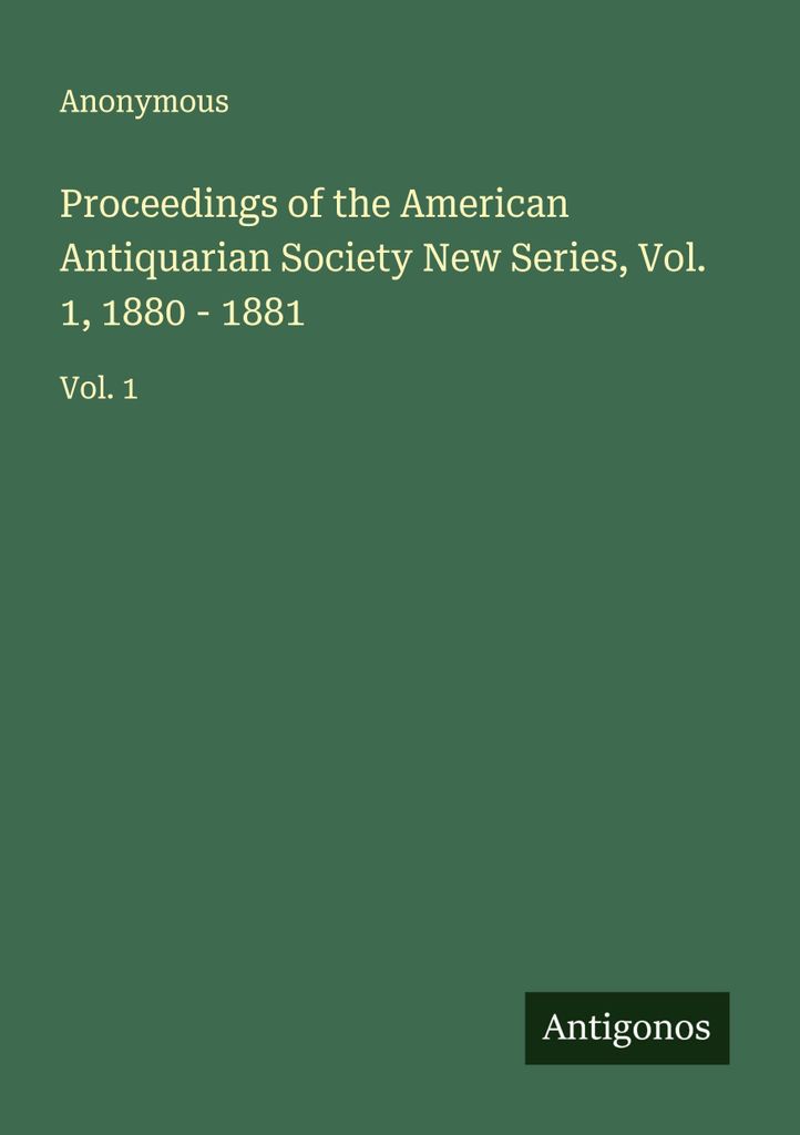 Proceedings of the American Antiquarian Society New Series, Vol. 1, 1880 - 1881