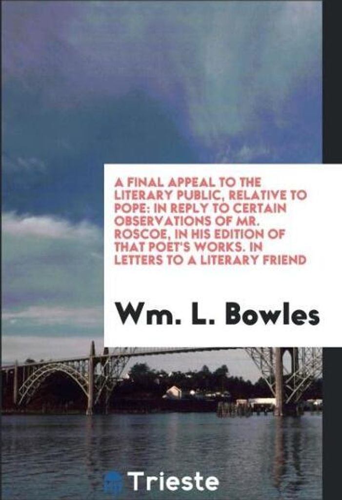 A Final Appeal to the Literary Public, Relative to Pope