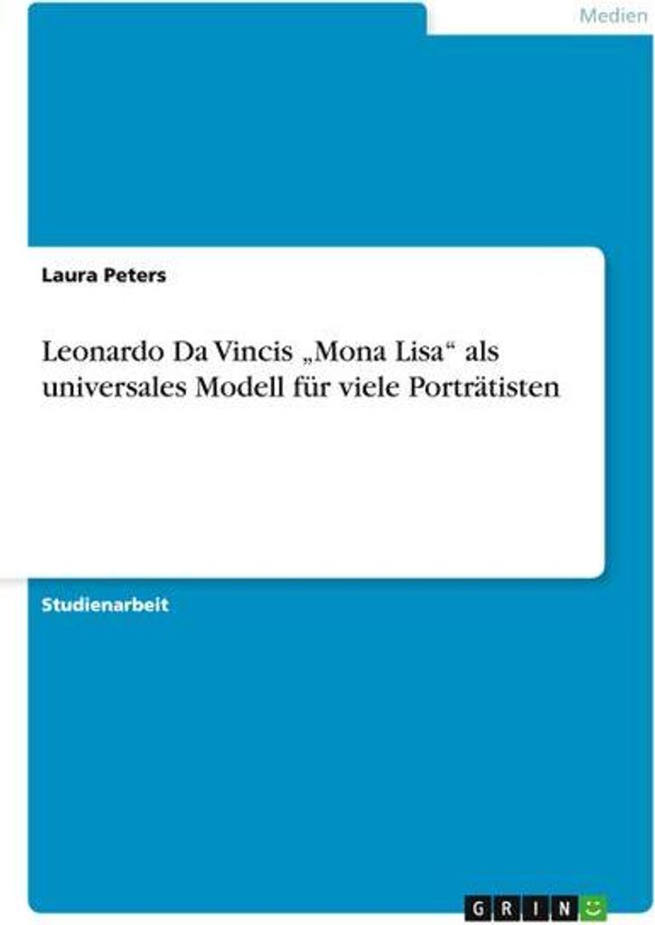 Leonardo Da Vincis \Mona Lisa\" als universales Modell für viele Porträtisten"