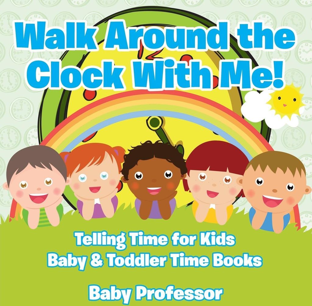Walk Around the Clock With Me! Telling Time for Kids - Baby & Toddler Time Books
