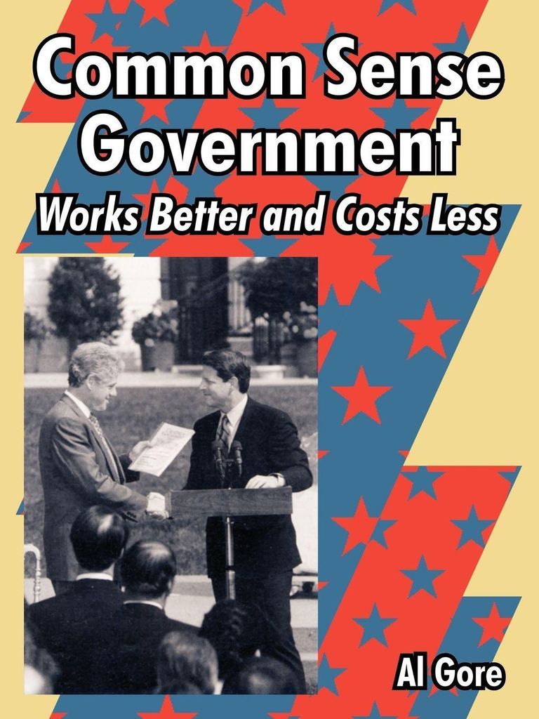 Common Sense Government: Works Better and Costs Less. Gore, Al .