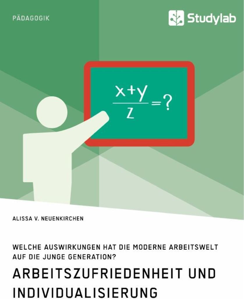 Arbeitszufriedenheit und Individualisierung. Welche Auswirkungen hat die moderne Arbeitswelt auf die junge Generation?