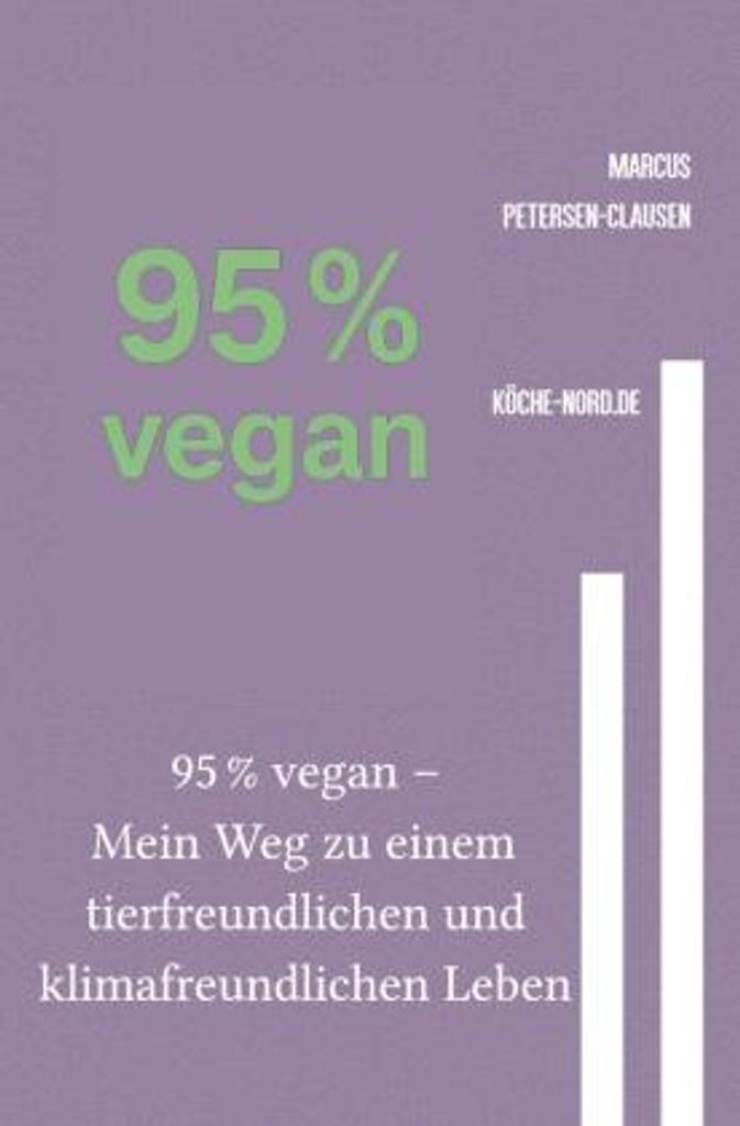 95â ̄% vegan - Mein Weg zu einem tierfreundlichen und klimafreundlichen Leben