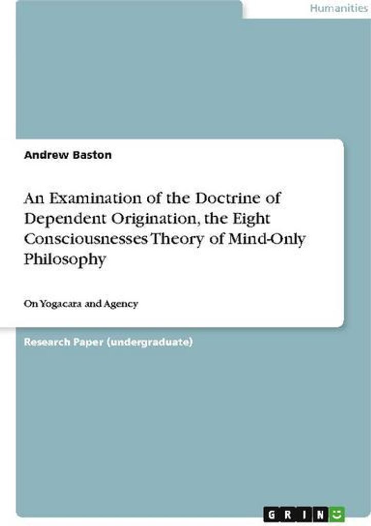 An Examination of the Doctrine of Dependent Origination, the Eight Consciousnesses Theory of Mind-Only Philosophy