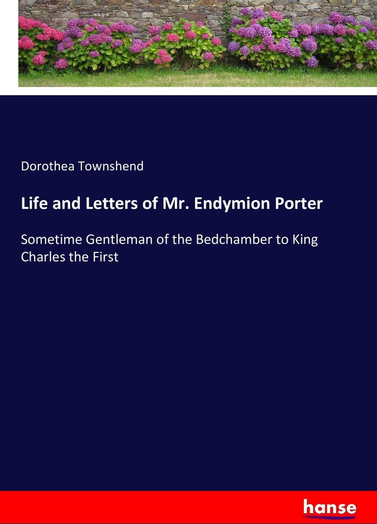 Life and Letters of Mr. Endymion Porter