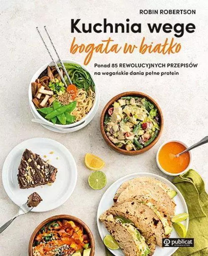 Eiweißreiche Veggie-Küche. Über 85 revolutionäre Rezepte für vegane Gerichte voller Eiweiß von Robin Robertson (Buch auf Polnisch)