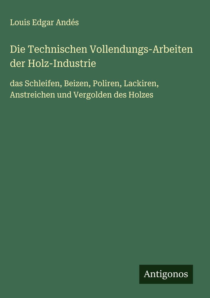 Die Technischen Vollendungs-Arbeiten der Holz-Industrie