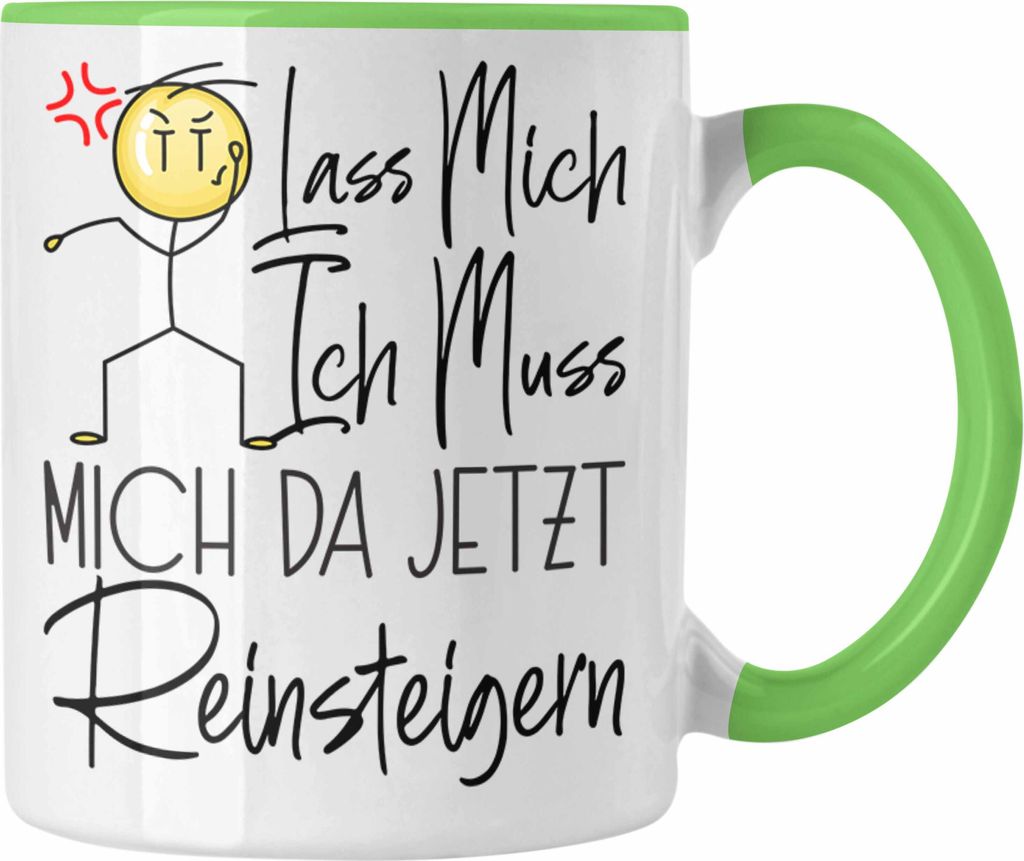 Trendation - Lass Mich Ich Muss Mich Da Jetzt Reinsteigern Tasse Geschenke Beste Freundin Kollegin Arbeitskollegin Geschenkidee (Grün)