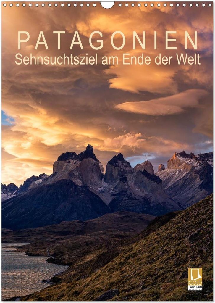 Patagonien: Sehnsuchtsziel am Ende der Welt (Wandkalender 2026 DIN A3 hoch), CALVENDO Monatskalender