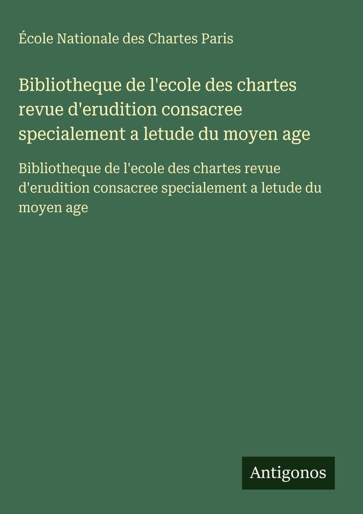 Bibliotheque de l'ecole des chartes revue d'erudition consacree specialement a letude du moyen age