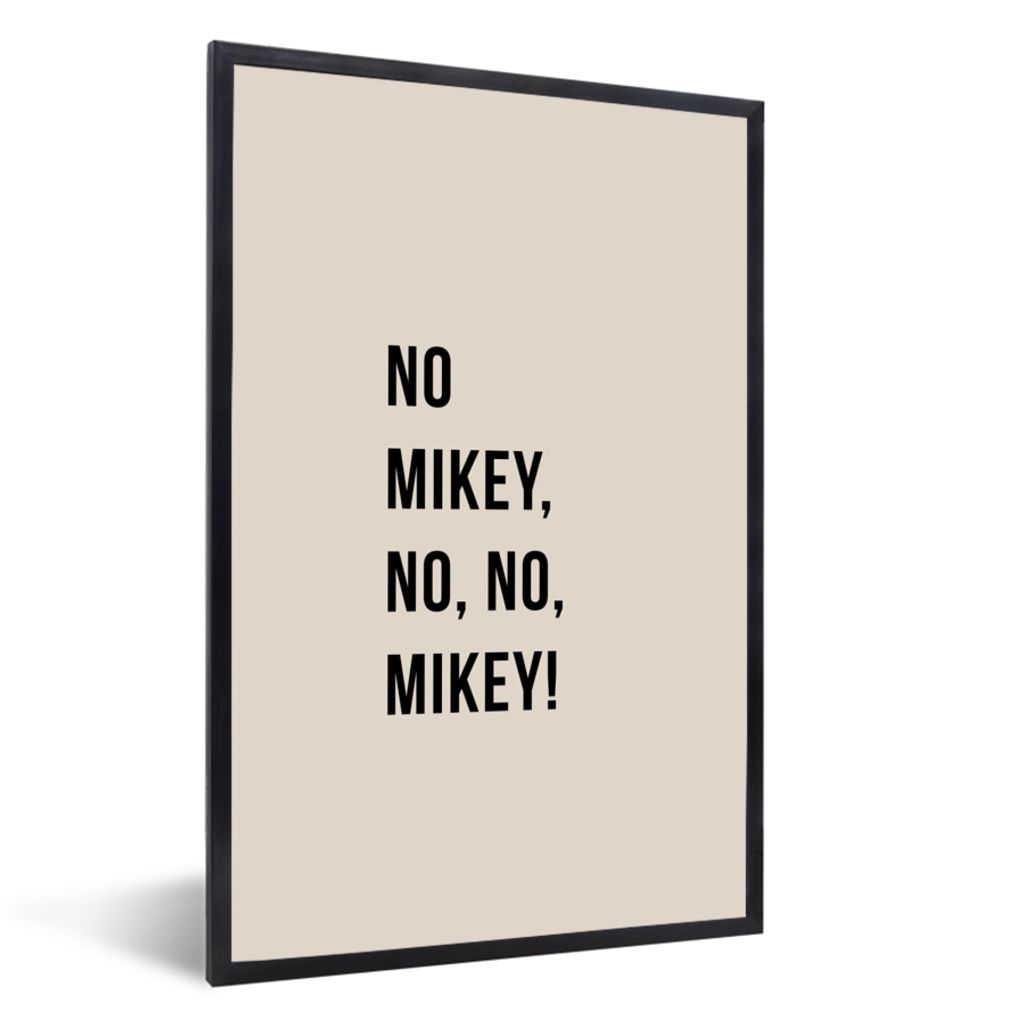 MuchoWow Gerahmtes Poster Zitate - Nein Mikey, nein, nein, Mikey! - Beige 60x90 cm - Poster mit Schwarzem Bilderrahmen Wandposter Rahmen Foto Bil...