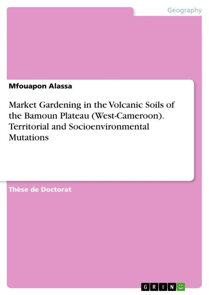 Market Gardening in the Volcanic Soils of the Bamoun Plateau (West-Cameroon). Territorial and Socioenvironmental Mutations