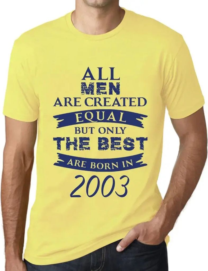 Herren Grafik T-Shirt Alle Menschen sind gleich aber nur die Besten werden im Jahr 2003 geboren – All Men Are Created Equal but Only the Best Are...