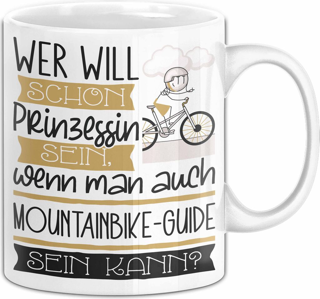 Mountainbike-Guide Tasse Geschenk Spruch Wer Will Schon Prinzessin Sein Wenn Man Auch Mountainbike-Guide Sein Kann (Weiß)