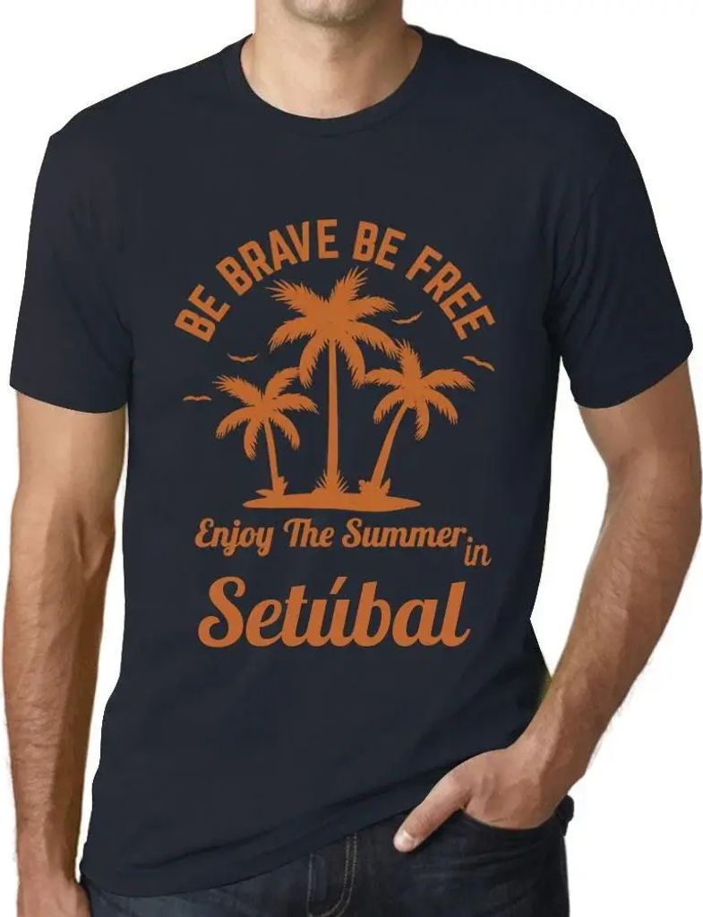 Herren Grafik T-Shirt Sei mutig sei frei genieße den Sommer in Setúbal – Be Brave Be Free Enjoy The Summer In Setúbal – Öko-Verantwortlich ...