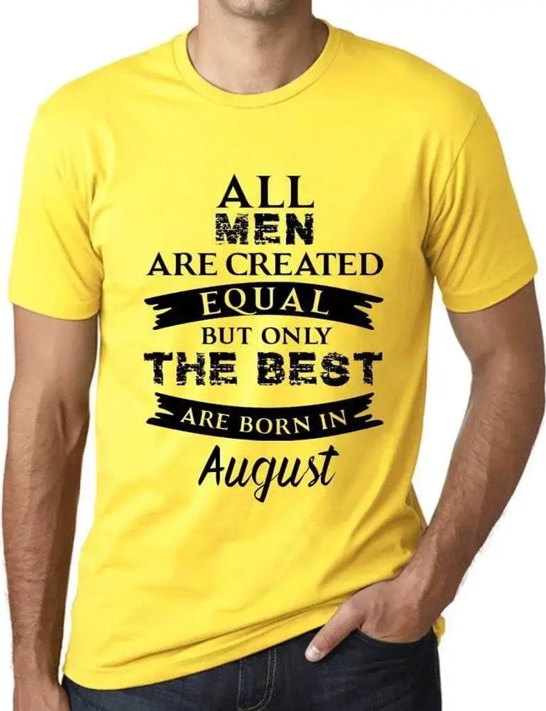 Herren Grafik T-Shirt Alle Menschen sind gleich aber nur die Besten werden im August geboren – All Men Are Created Equal But Only The Best Are Bo...