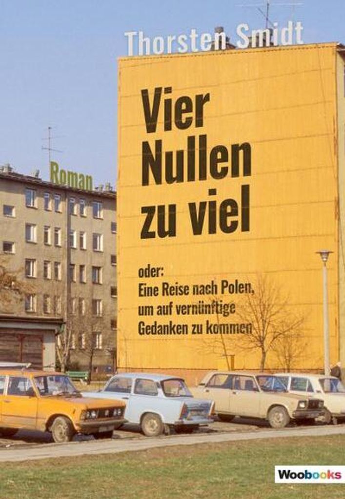 Vier Nullen zu viel: oder: Eine Reise nach Polen, um auf vernünftige Gedanken zu kommen