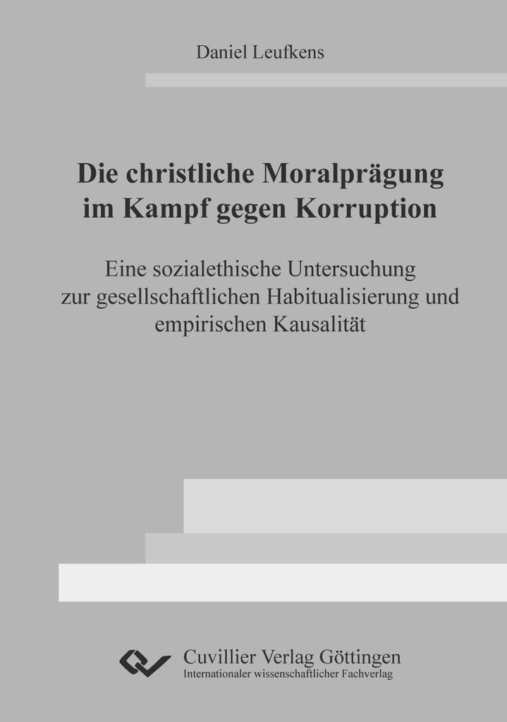 Die christliche Moralprägung im Kampf gegen Korruption. Eine sozialethische Untersuchung zur gesellschaftlichen Habitualisierung und empirischen K...