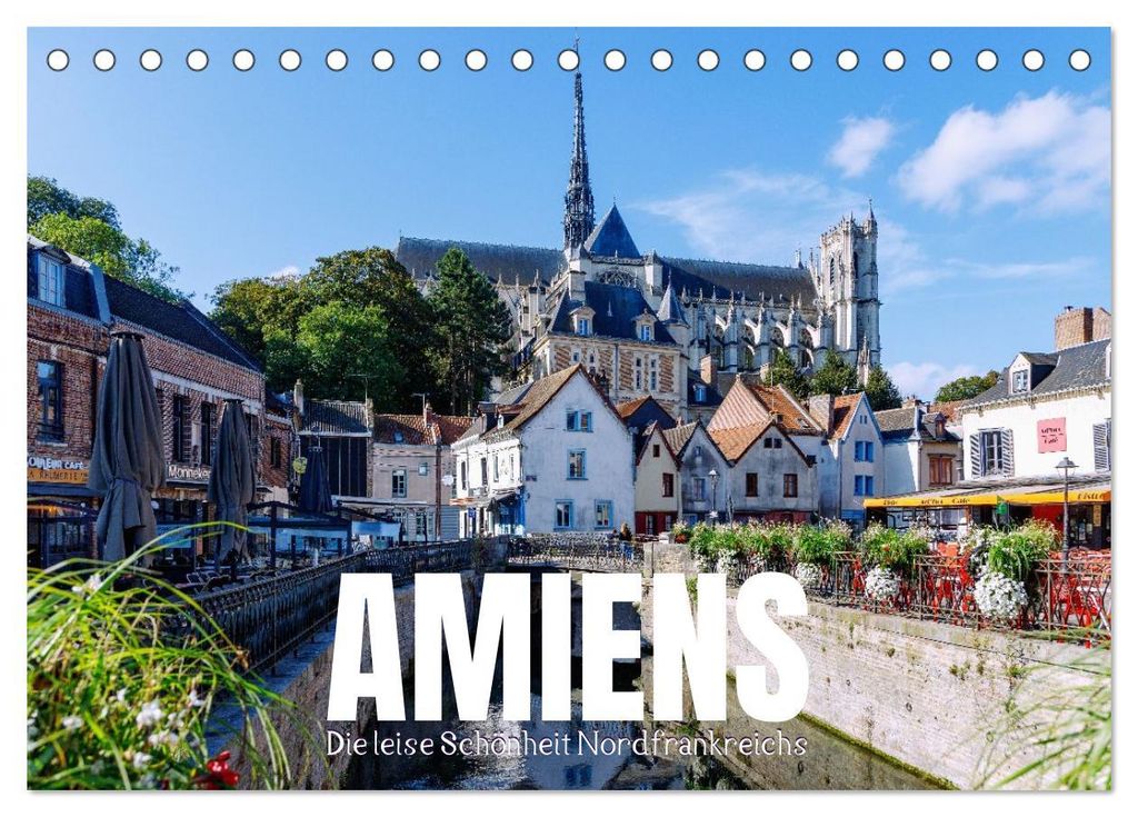 Amiens. Die leise Schönheit Nordfrankreichs (Tischkalender 2027 DIN A5 quer), CALVENDO Monatskalender
