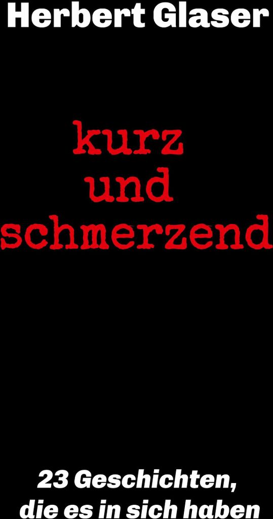 kurz und schmerzend: 23 Geschichten, die es in sich haben