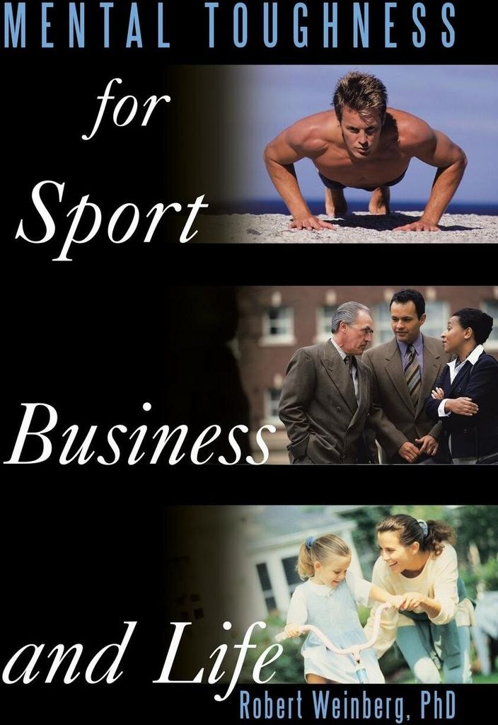 Mental Toughness for Sport, Business and Life By Robert Weinberg