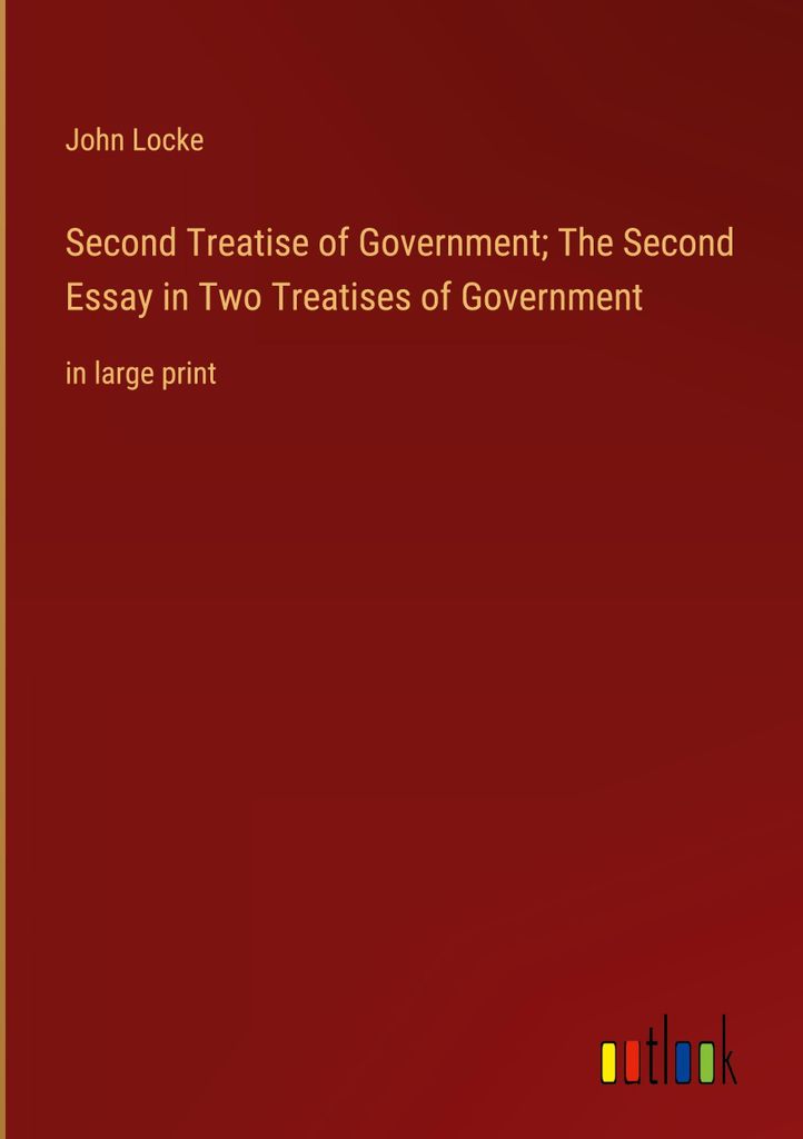 Second Treatise of Government The Second Essay in Two Treatises of Government