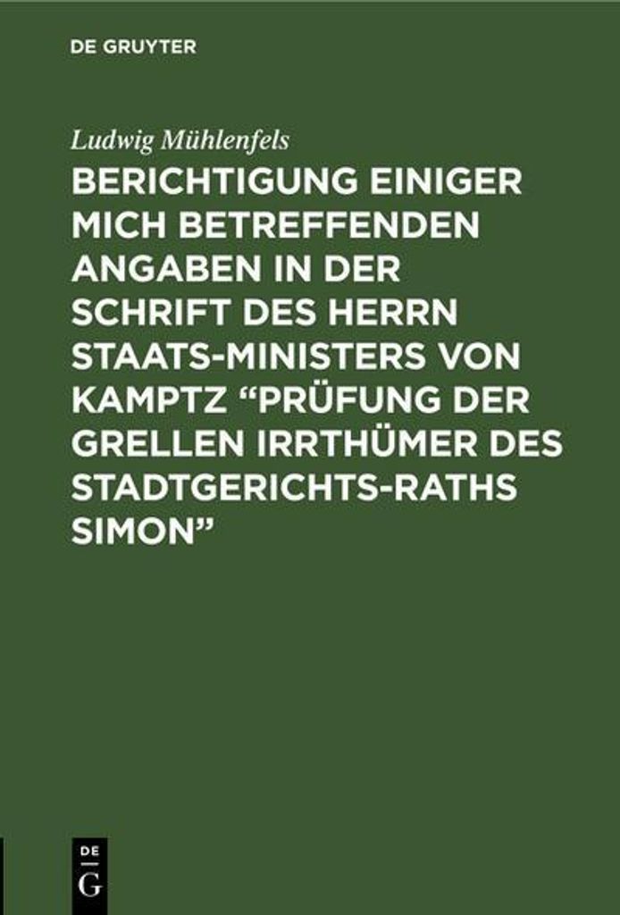 Berichtigung einiger mich betreffenden Angaben in der Schrift des Herrn Staats-Ministers von Kamptz "Prüfung der grellen Irrthümer des Stadtgeric...