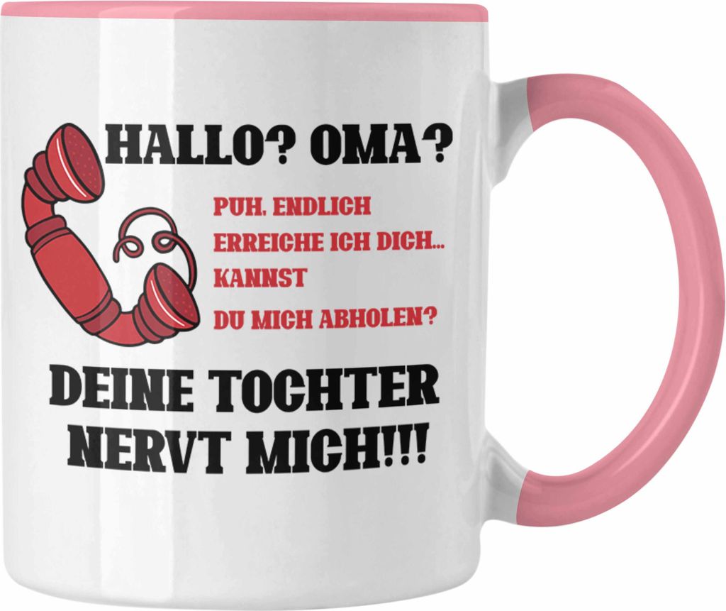 Trendation - Tasse Oma Mutter Enkel Geschenkidee Oma Mutter Deine Tochter Nervt Mich (Rosa)
