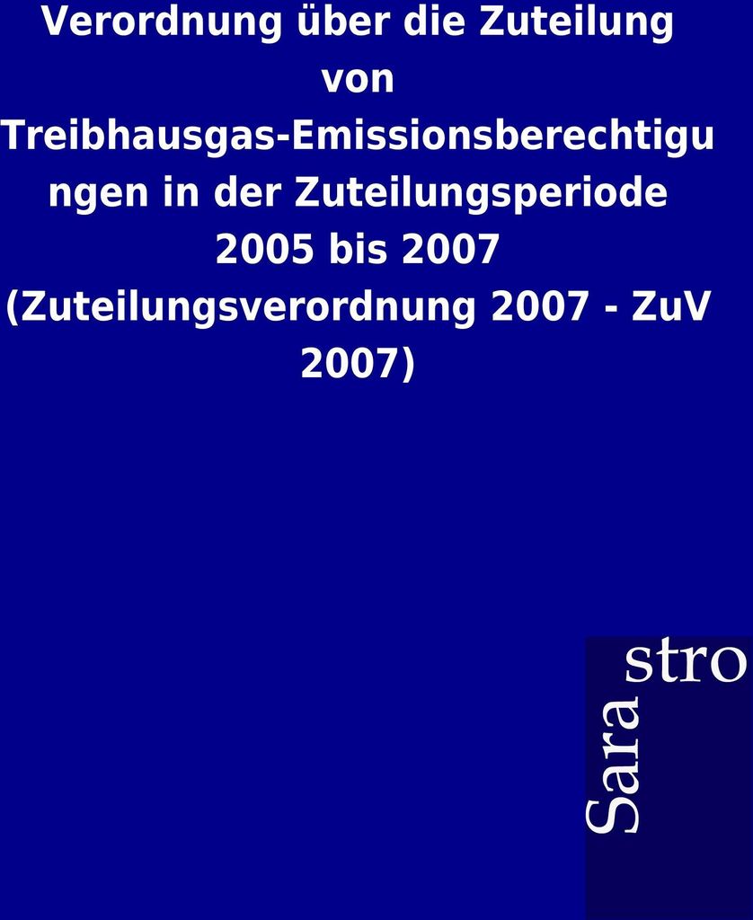 Verordnung über die Zuteilung von Treibhausgas-Emissionsberechtigungen in der Zuteilungsperiode 2005 bis 2007 (Zuteilungsverordnung 2007 - ZuV 2007)