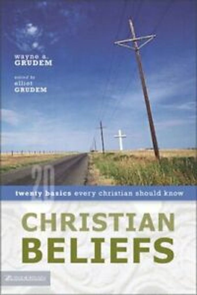 Christian Beliefs: Twenty Basics Every Christian Should Know. Grudem, Grudem