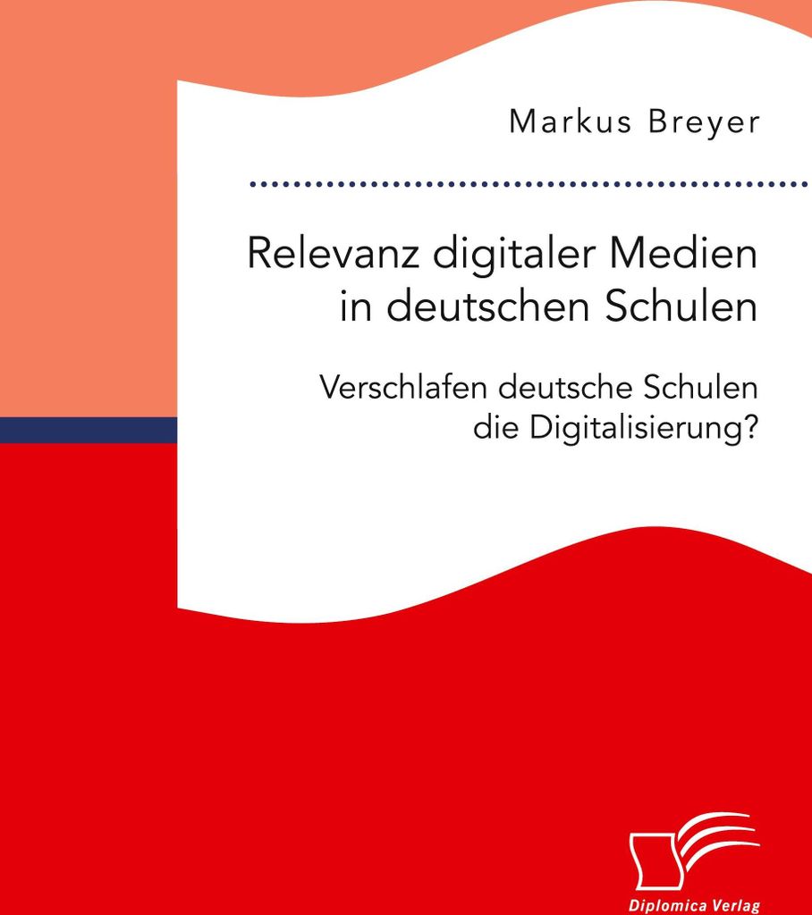 Relevanz digitaler Medien in deutschen Schulen. Verschlafen deutsche Schulen die Digitalisierung?
