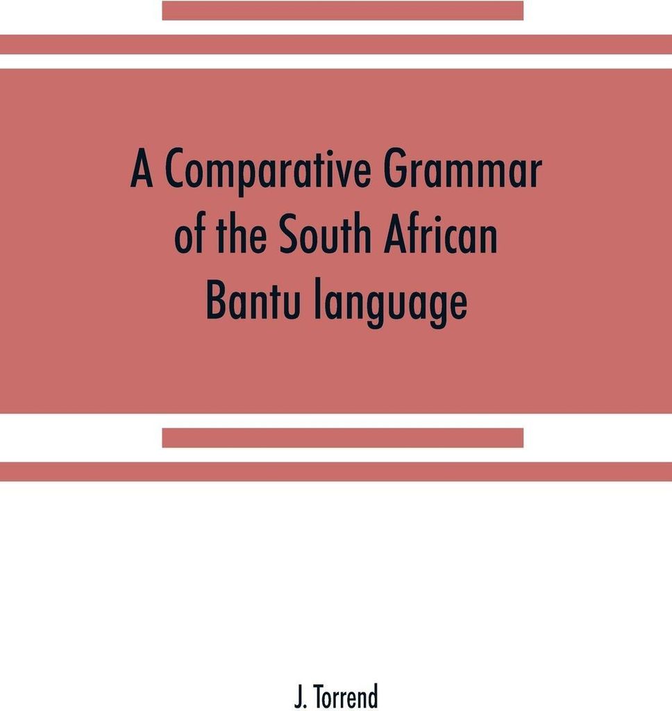 A comparative grammar of the South African Bantu language, comprising those of Zanzibar, Mozambique, the Zambesi, Kafirland, Benguela, Angola, the ...