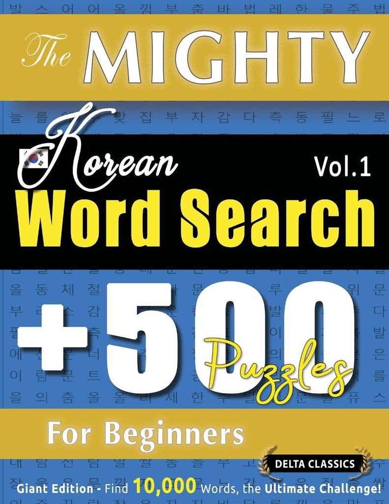 The Mighty Korean Word Search - 500 Puzzles For Beginners - Delta Classics - Giant Edition - Find 10,000 Words, The Ultimate Challenge!