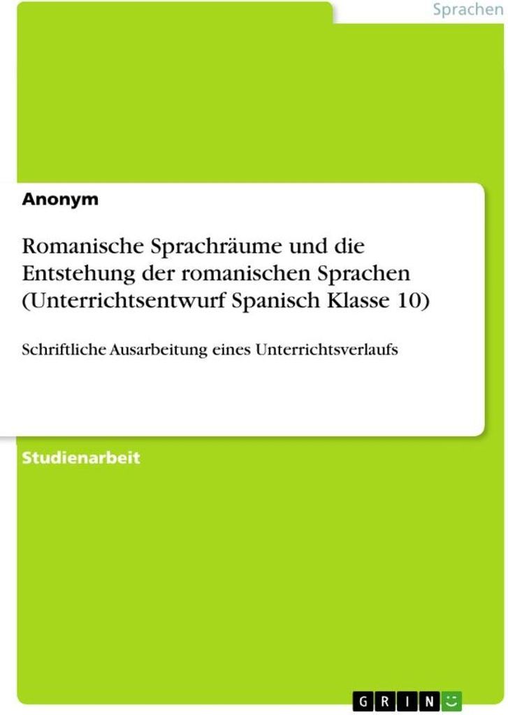 Romanische Sprachräume und die Entstehung der romanischen Sprachen (Unterrichtsentwurf Spanisch Klasse 10)