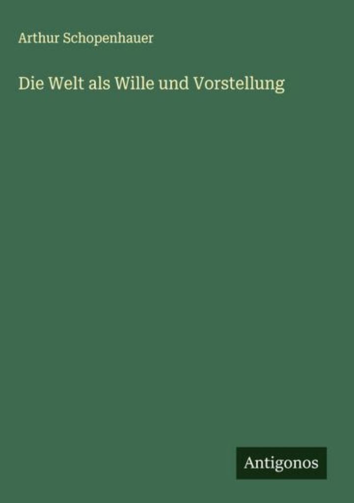 Die Welt als Wille und Vorstellung