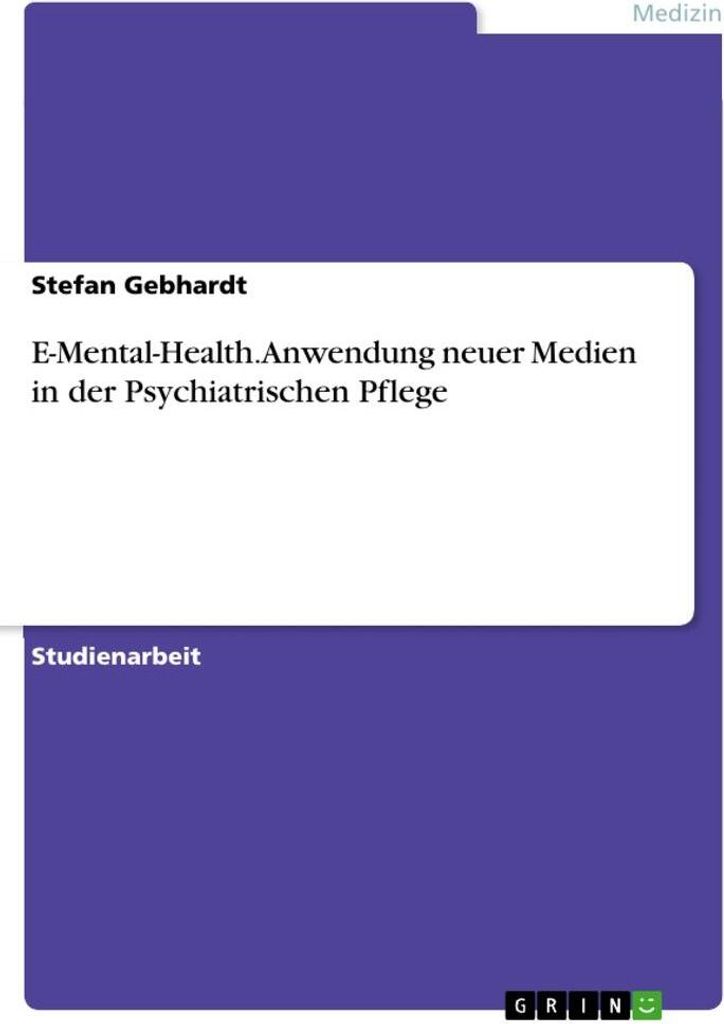 E-Mental-Health. Anwendung neuer Medien in der Psychiatrischen Pflege