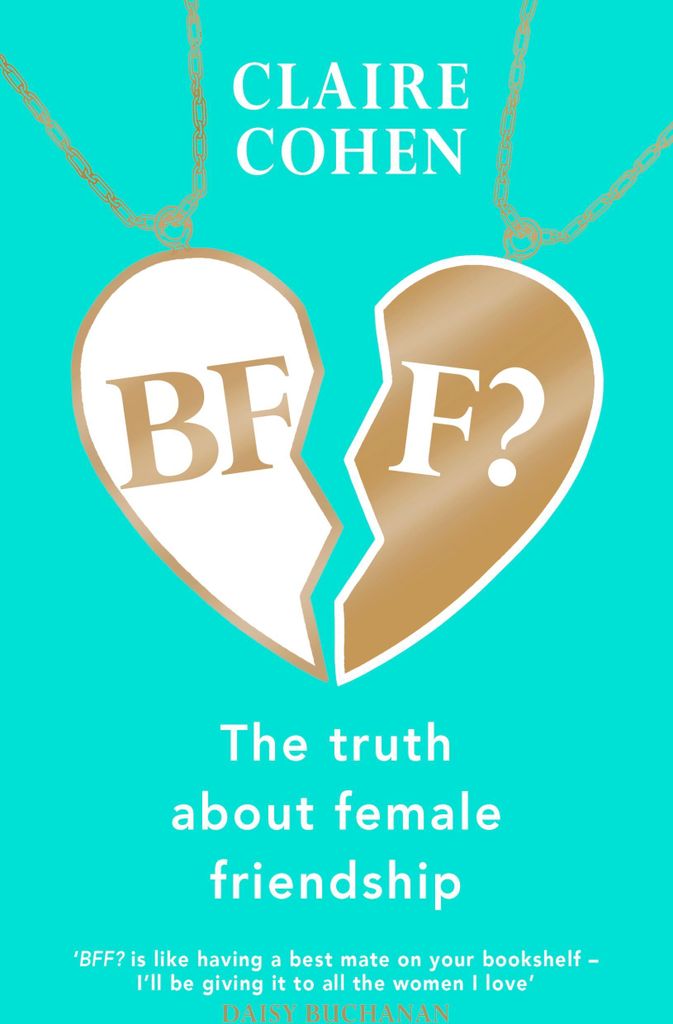 BFF?: The truth about female friendship