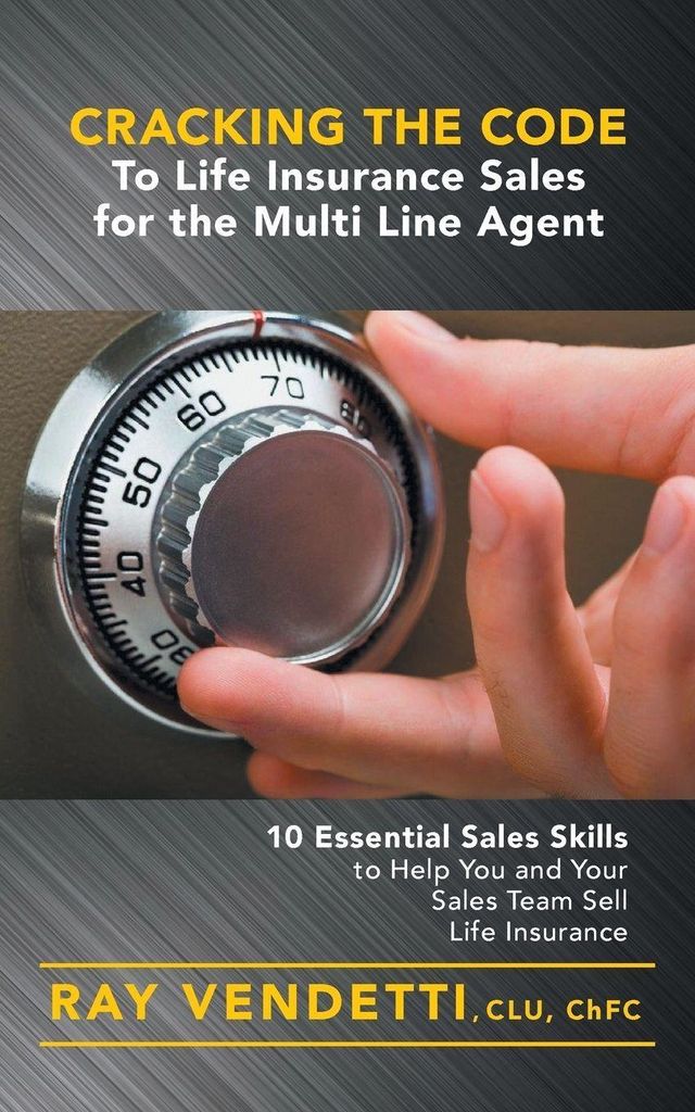Cracking the Code to Life Insurance Sales for t. Vendetti, Ray.=