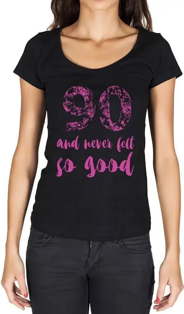 Damen Grafik T-Shirt 90 und noch nie so gut gefühlt – 90 And Never Felt So Good – Geschenk 90. Geburtstag Jahrestag 90 Jahre Jubiläum 90 Jäh...