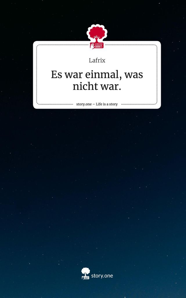 Es war einmal, was nicht war.. Life is a Story - story.one
