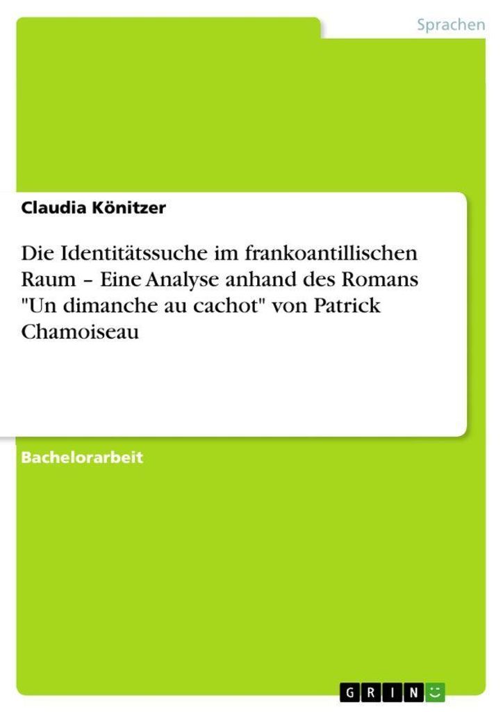 Die Identitätssuche im frankoantillischen Raum - Eine Analyse anhand des Romans "Un dimanche au cachot" von Patrick Chamoiseau