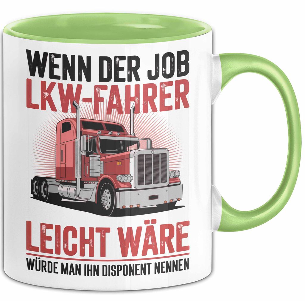 Lkw Fahrer Trucker Tasse Geschenk Lustige Geschenkidee Spruch Wenn Der Job Lkw Fahrer Leicht Wäre Würde Man Ihn Disponent Nennen (Grün)
