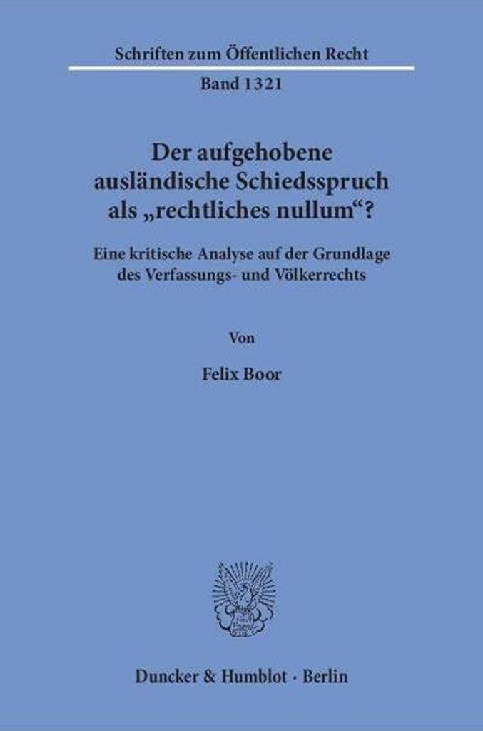 Der aufgehobene ausländische Schiedsspruch als »rechtliches nullum«?