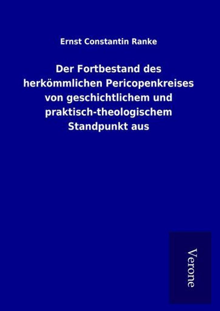 Der Fortbestand des herkömmlichen Pericopenkreises von geschichtlichem und praktisch-theologischem Standpunkt aus